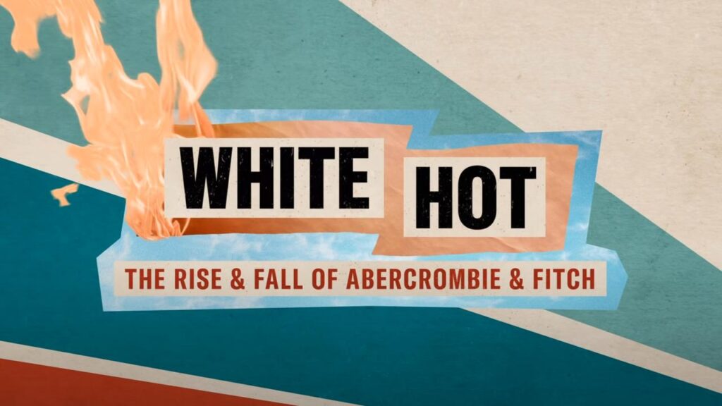 مشاهدة فيلم White Hot the Rise and Fall of Abercrombie and Fitch 2022 مترجم كامل HD